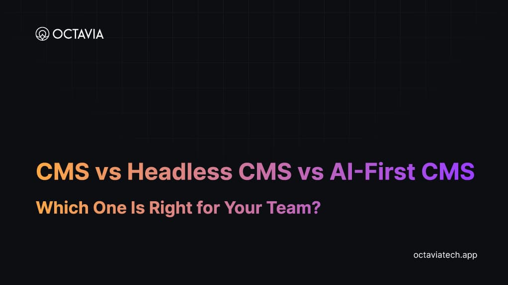 CMS vs Headless CMS vs AI-First CMS: Which One Is Right for Your Team?